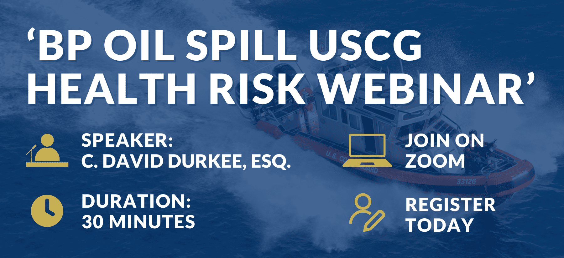 Banner Image displaying when The Downs Law Group is holding webinar dates for US COast Guardsmen that served during the 2010 BP Oil Spill